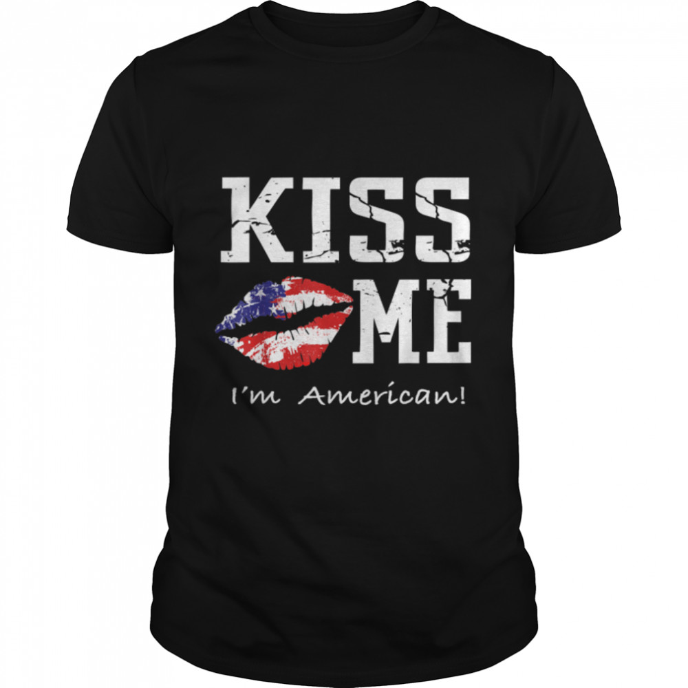 Kiss Me I'm American T- - American Flag Kiss Me  B07NPDRFSZ Classic Men's T-shirt