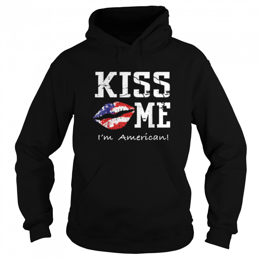 Kiss Me I'm American T- - American Flag Kiss Me  B07NPDRFSZ Unisex Hoodie