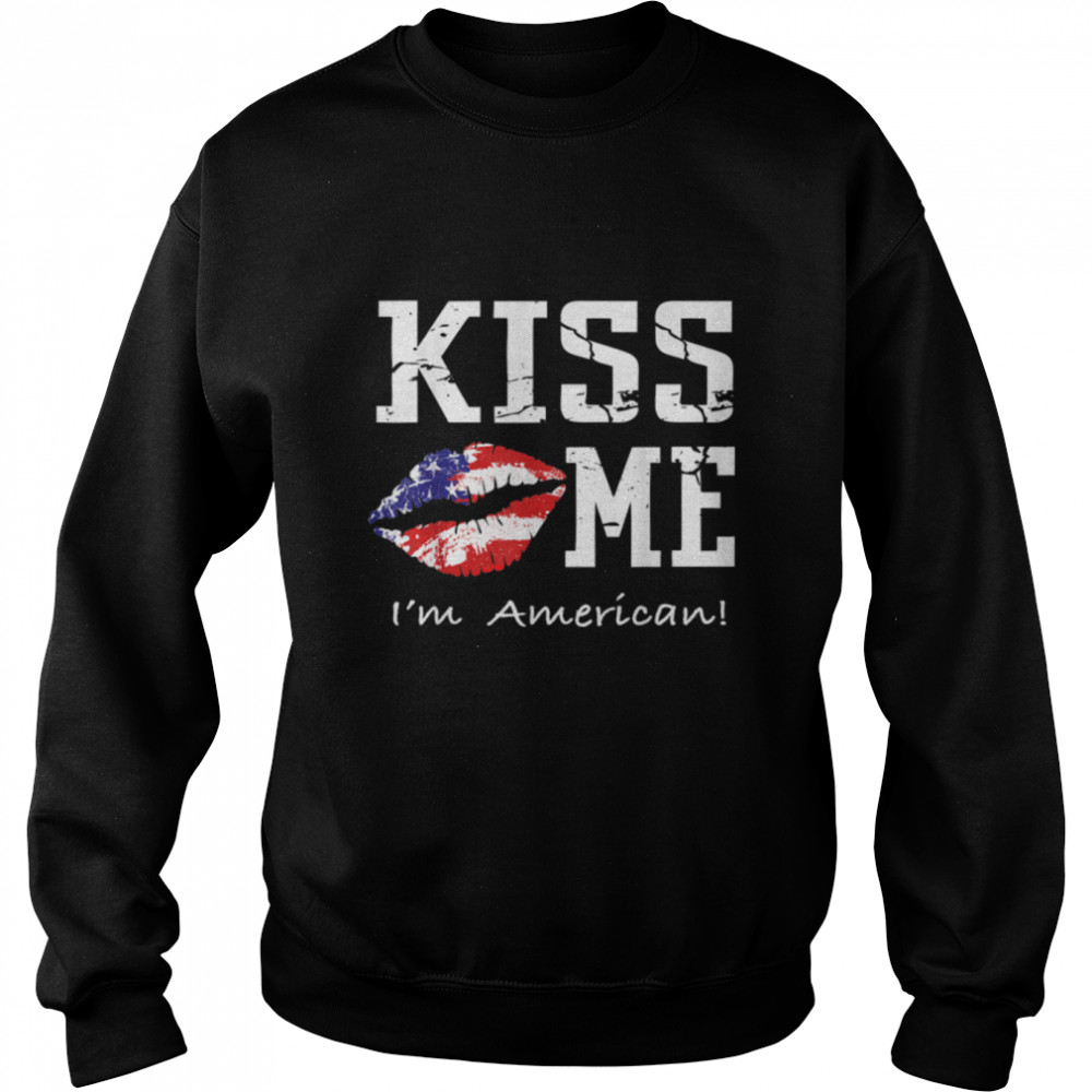 Kiss Me I'm American T- - American Flag Kiss Me  B07NPDRFSZ Unisex Sweatshirt