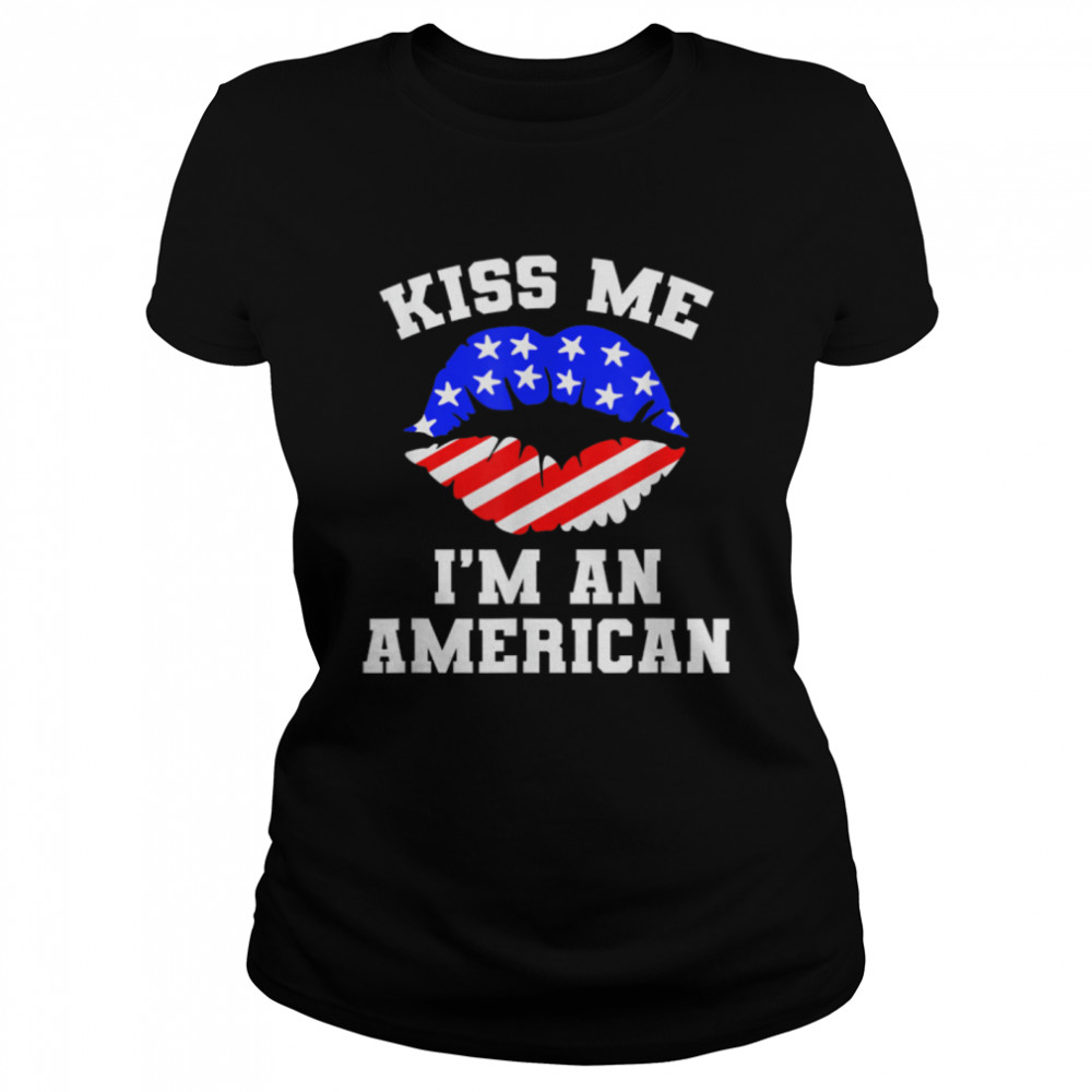 Kiss Me I'm An American  Funny 4th Of July Patriotic T- B0B36C316F Classic Women's T-shirt