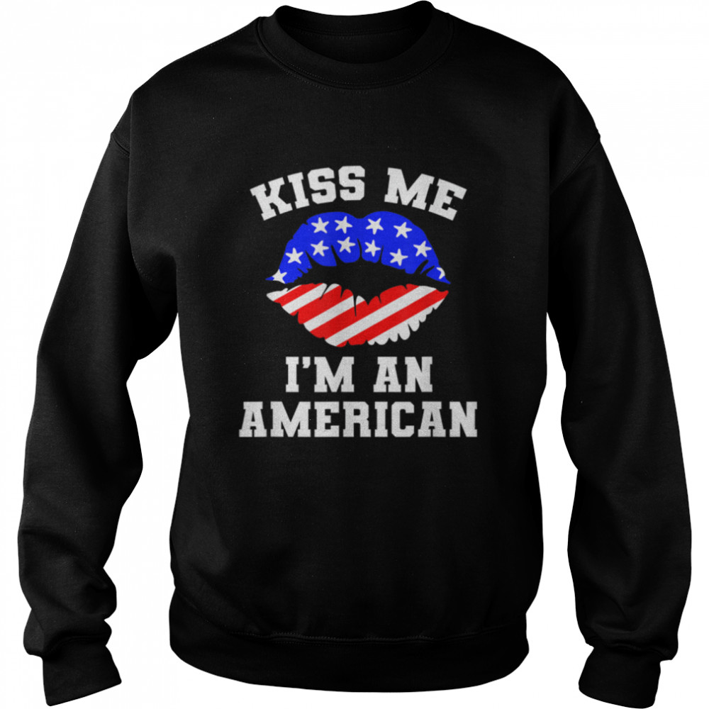 Kiss Me I'm An American  Funny 4th Of July Patriotic T- B0B36C316F Unisex Sweatshirt