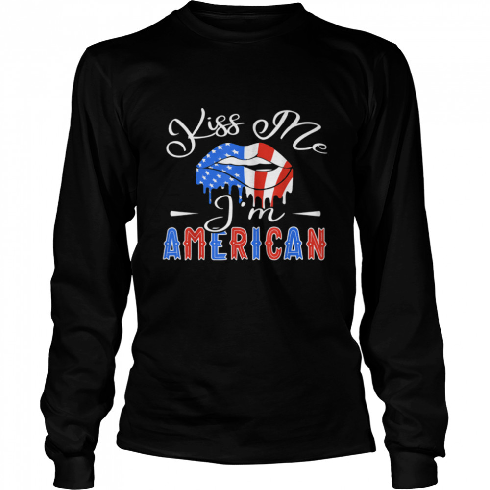Kiss Me I'm An American USA Citizenship Patriotic July 4th T- B0B3Y4VZVH Long Sleeved T-shirt