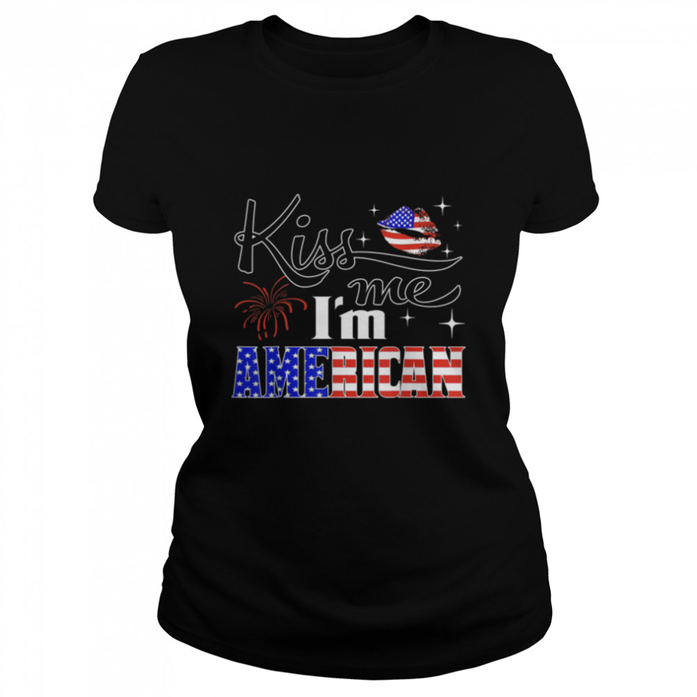 Kiss Me I'm An American USA Citizenship Patriotic July 4th T- B0B3Y5X81J Classic Women's T-shirt