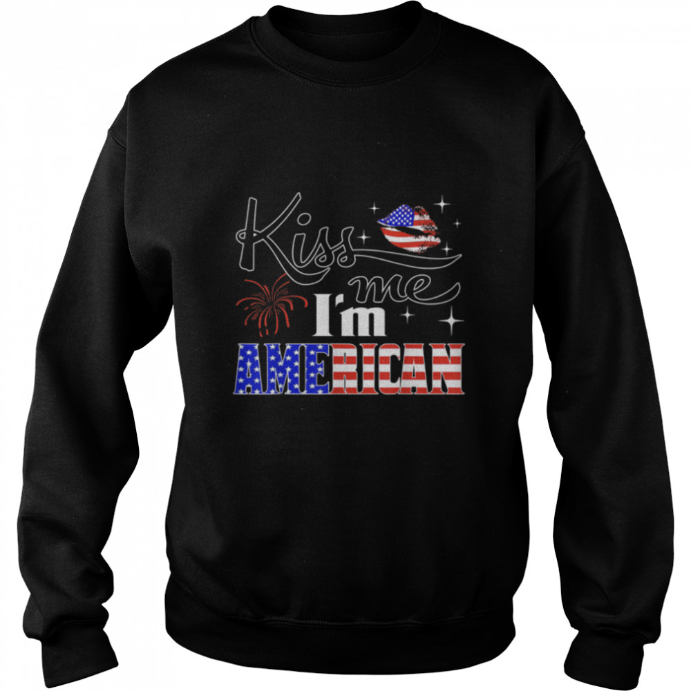 Kiss Me I'm An American USA Citizenship Patriotic July 4th T- B0B3Y5X81J Unisex Sweatshirt