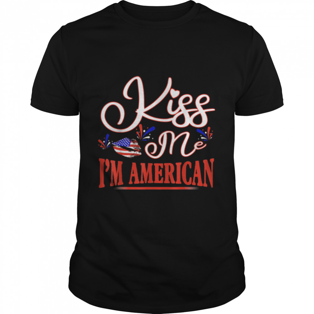 Kiss Me I'm An American USA Citizenship Patriotic July 4th T-Shirt B0B3Y61MDD