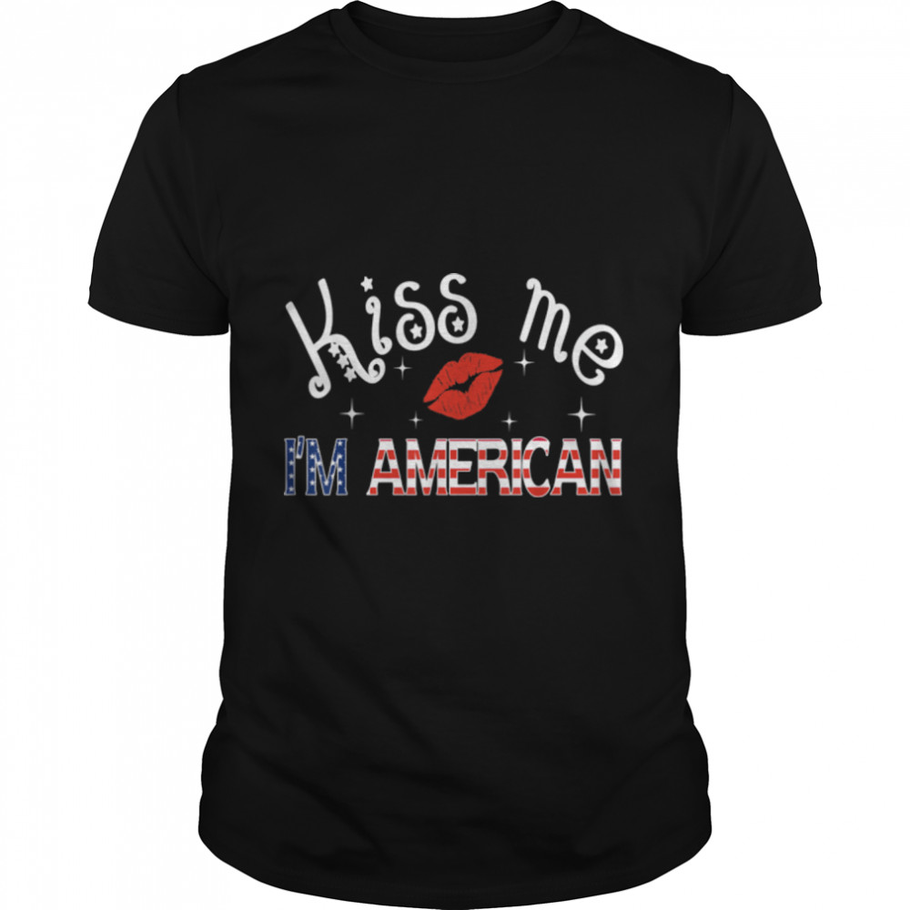 Kiss Me I'm An American USA Citizenship Patriotic July 4th T-Shirt B0B3Y6BJCH