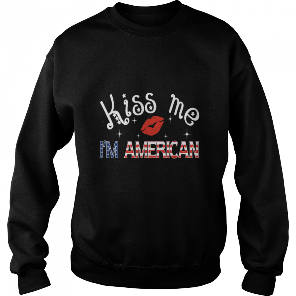 Kiss Me I'm An American USA Citizenship Patriotic July 4th T- B0B3Y6BJCH Unisex Sweatshirt