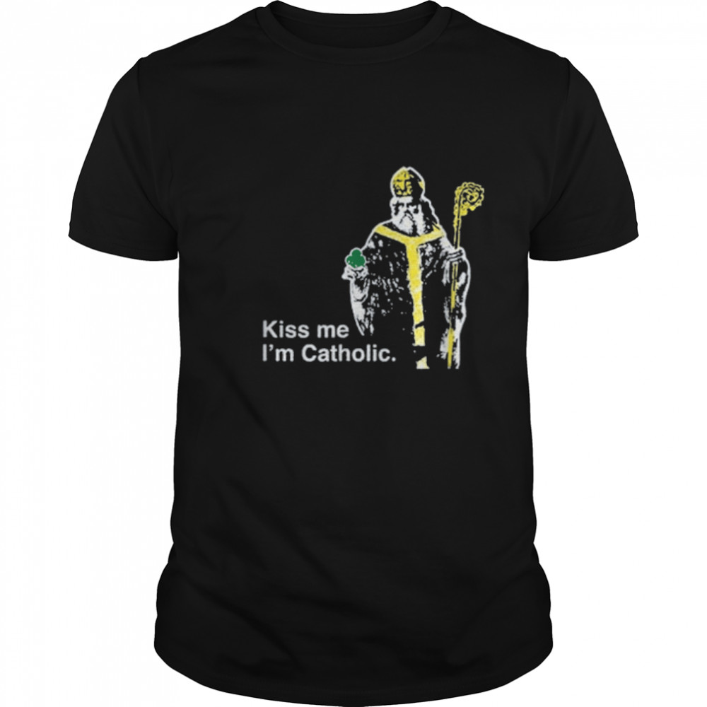Kiss Me I'm Catholic St. Patrick of Ireland T-Shirt B09TX539KQ