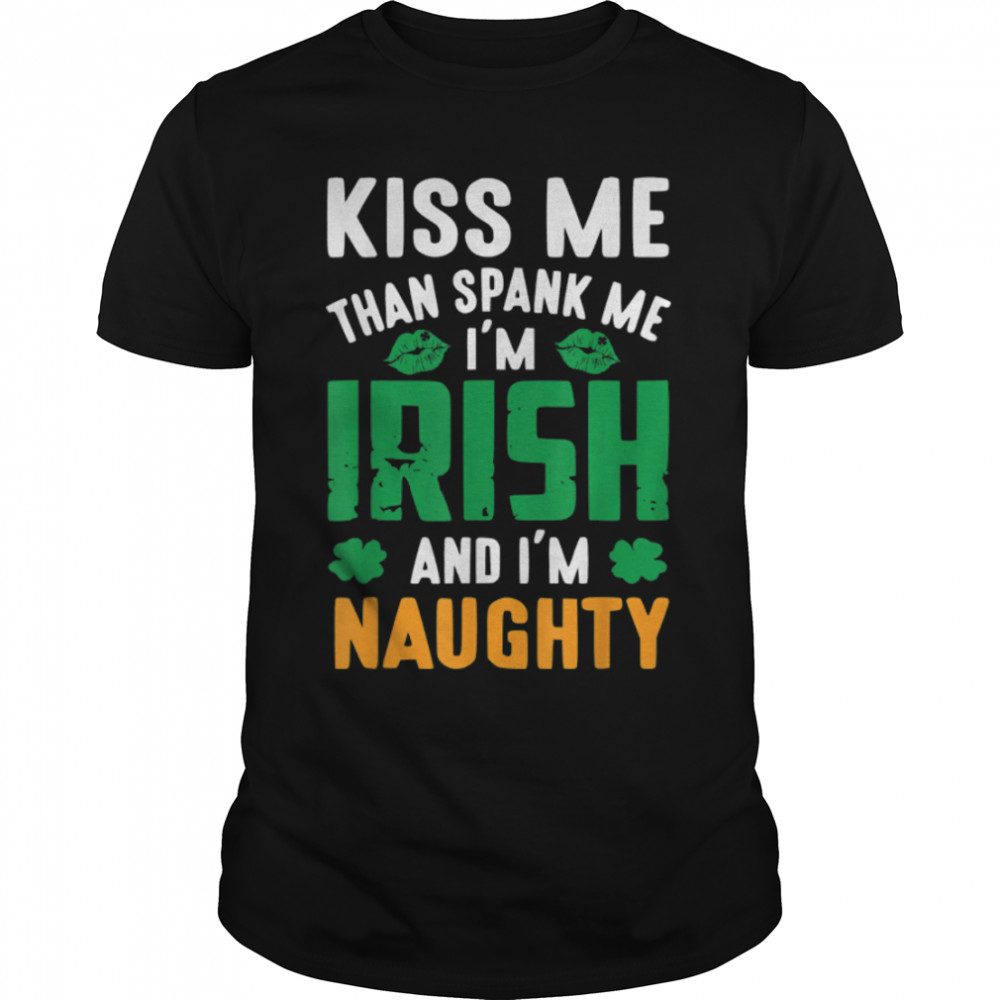 Kiss Me I'm Irish And I'm Naughty Shamrock St Patrick's Day T- B09QJ3D89H Classic Men's T-shirt