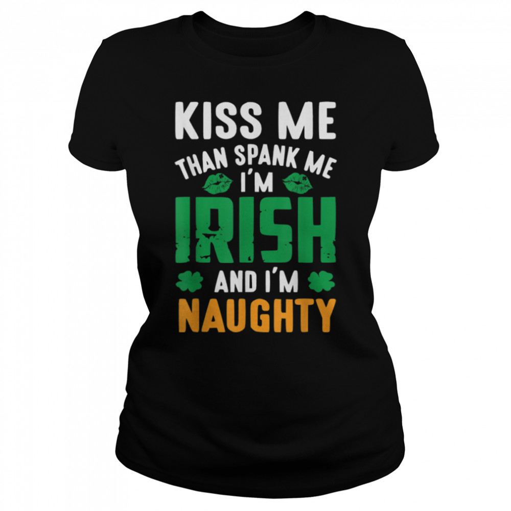 Kiss Me I'm Irish And I'm Naughty Shamrock St Patrick's Day T- B09QJ3D89H Classic Women's T-shirt