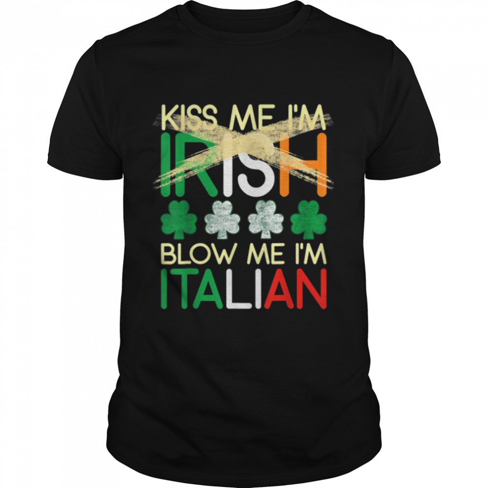 Kiss Me I'm Irish Blow Me I'm Italian St Patrick's Day Gifts T- B09T2CW1T2 Classic Men's T-shirt
