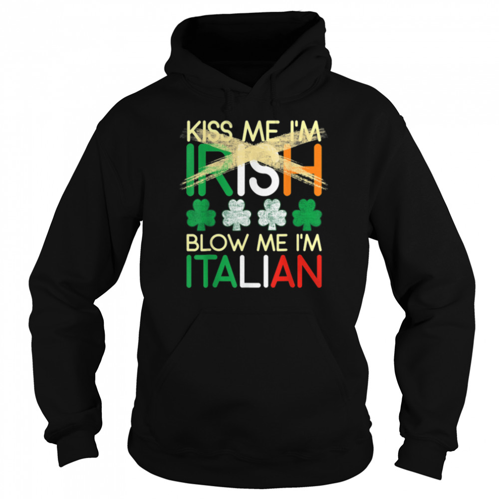 Kiss Me I'm Irish Blow Me I'm Italian St Patrick's Day Gifts T- B09T2CW1T2 Unisex Hoodie