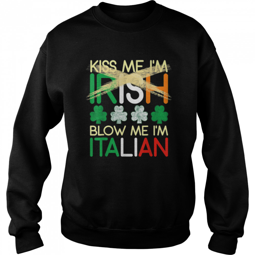 Kiss Me I'm Irish Blow Me I'm Italian St Patrick's Day Gifts T- B09T2CW1T2 Unisex Sweatshirt