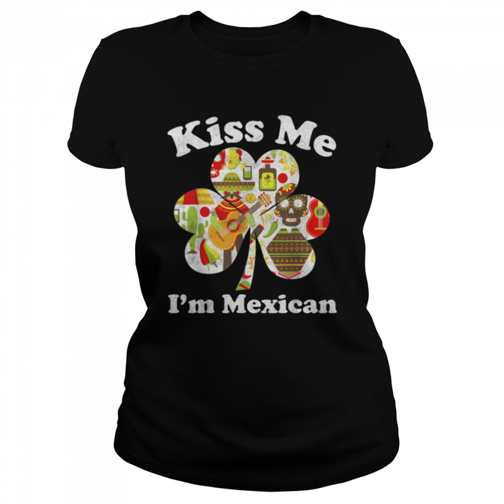 Kiss Me I'm Mexican Funny St Patrick's Day Mexico T- B07MFGJZKK Classic Women's T-shirt