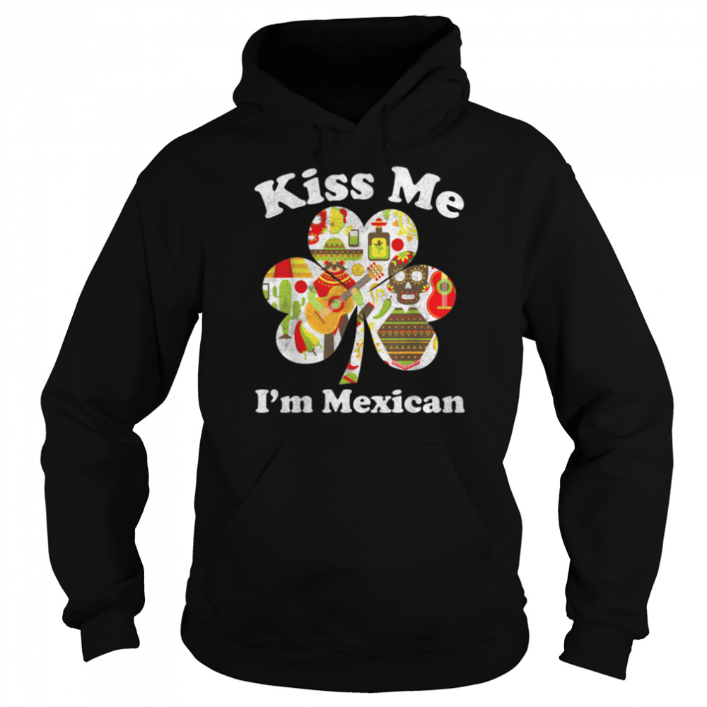 Kiss Me I'm Mexican Funny St Patrick's Day Mexico T- B07MFGJZKK Unisex Hoodie