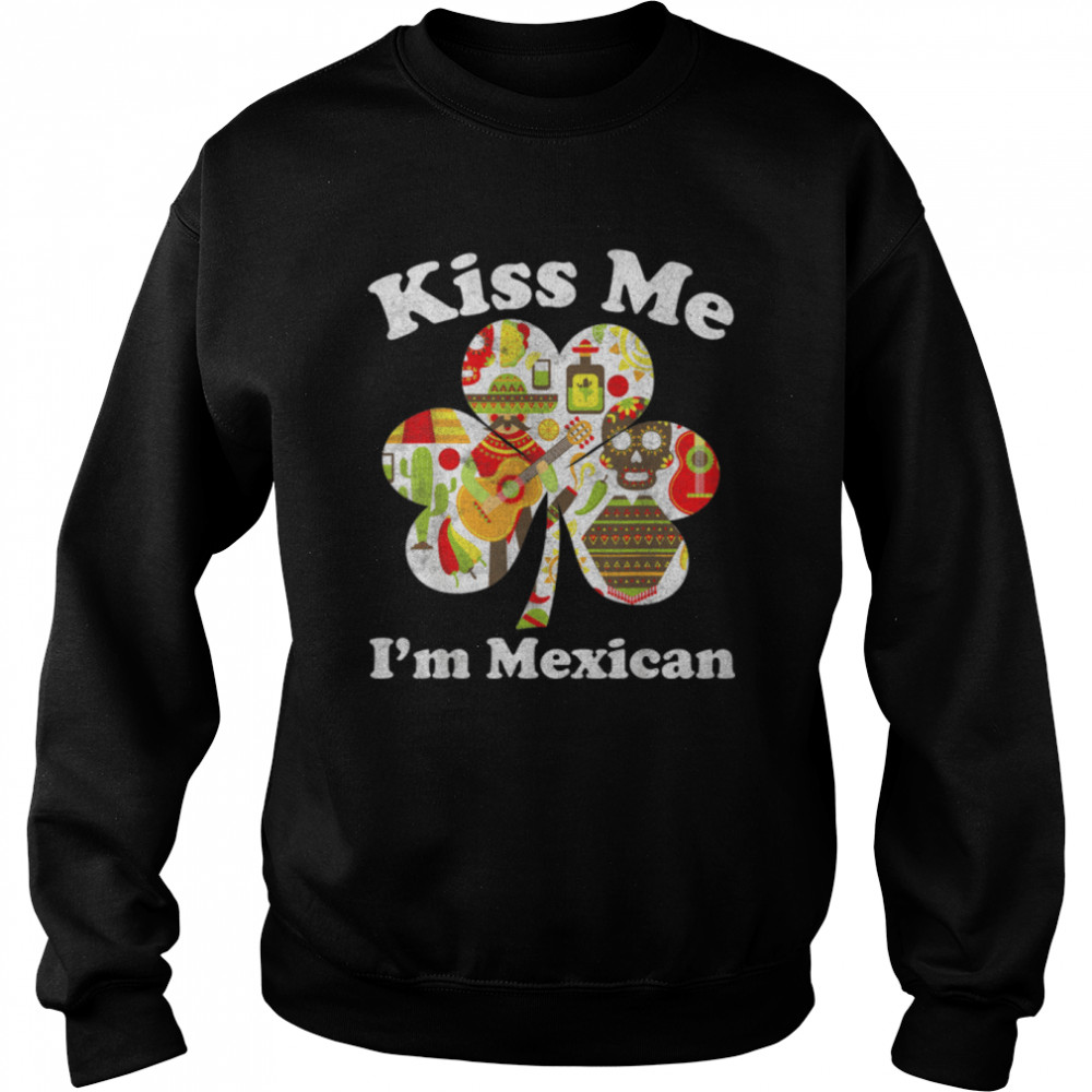 Kiss Me I'm Mexican Funny St Patrick's Day Mexico T- B07MFGJZKK Unisex Sweatshirt