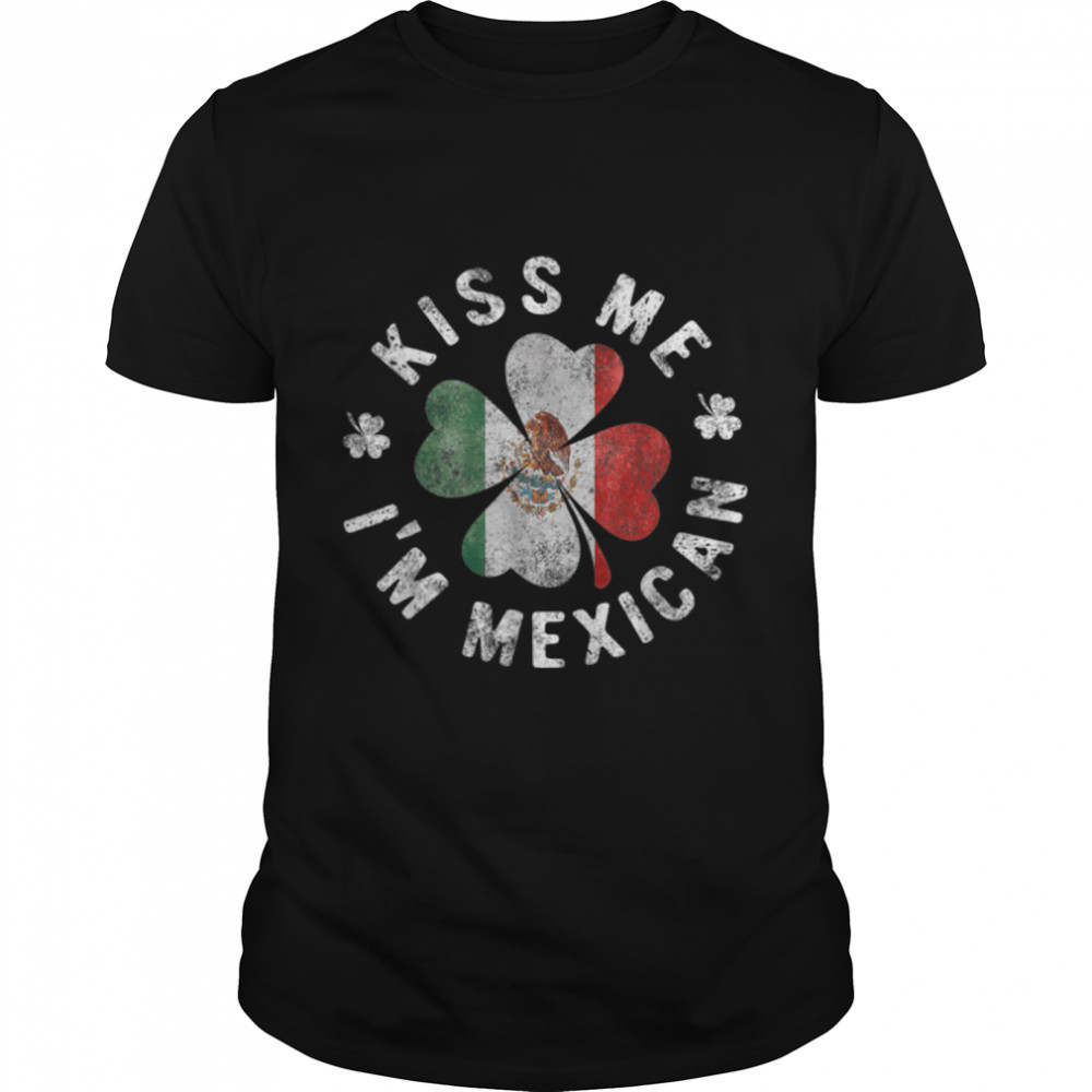 Kiss Me I'M Mexican St Patrick'S Day Mexico T- B09S17W9HD Classic Men's T-shirt