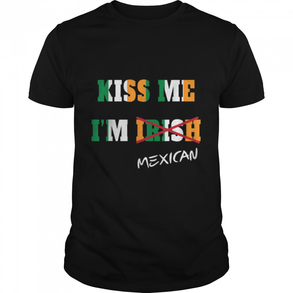 Kiss Me I'm Mexican Tshirt great gift idea B07M9WY5NT