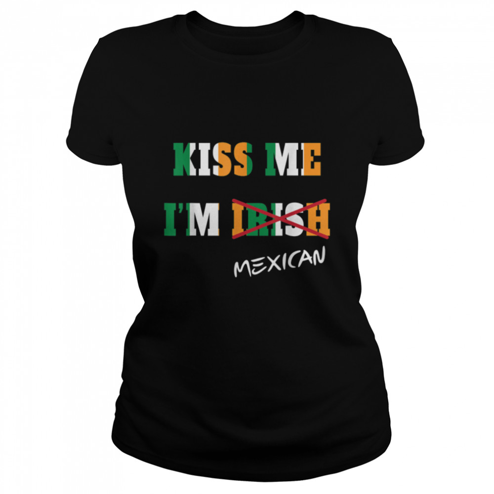 Kiss Me I'm Mexican Tshirt great gift idea B07M9WY5NT Classic Women's T-shirt