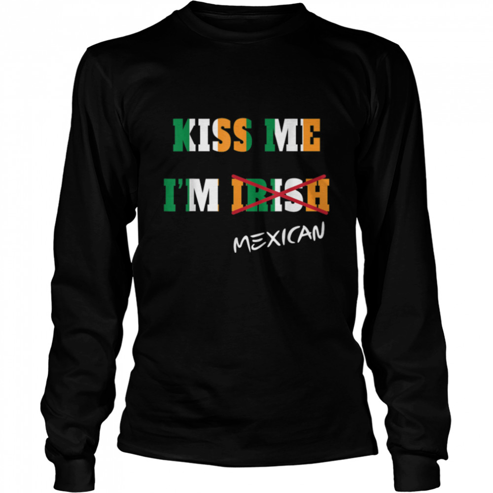 Kiss Me I'm Mexican Tshirt great gift idea B07M9WY5NT Long Sleeved T-shirt
