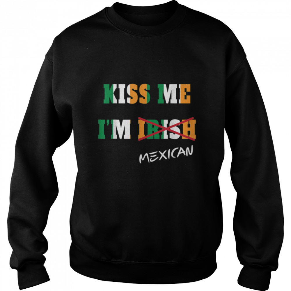 Kiss Me I'm Mexican Tshirt great gift idea B07M9WY5NT Unisex Sweatshirt