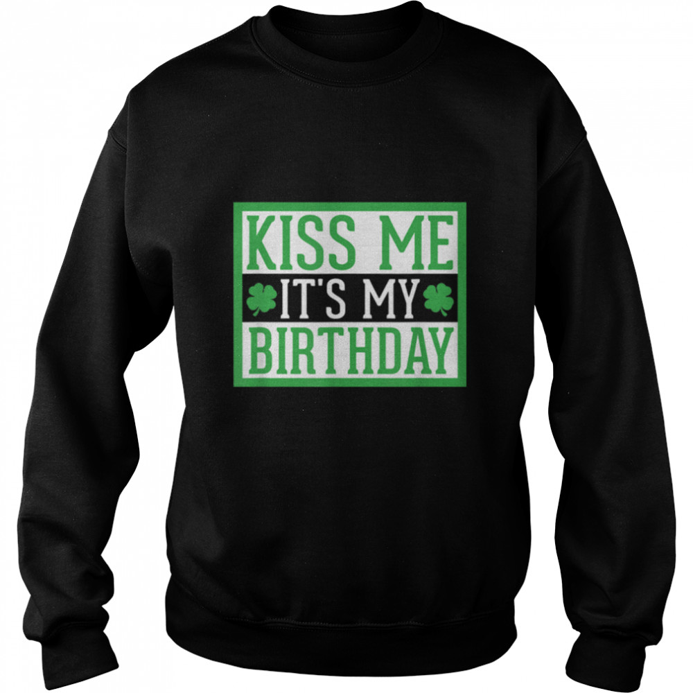 Kiss Me It's My Birthday Cute St. Patrick's Day Irish Funny T- B09SJQN4JC Unisex Sweatshirt