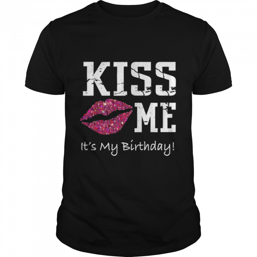 Kiss Me It's My Birthday T-Shirt - Pink Kiss Birthday Shirt B07MP7QQMR