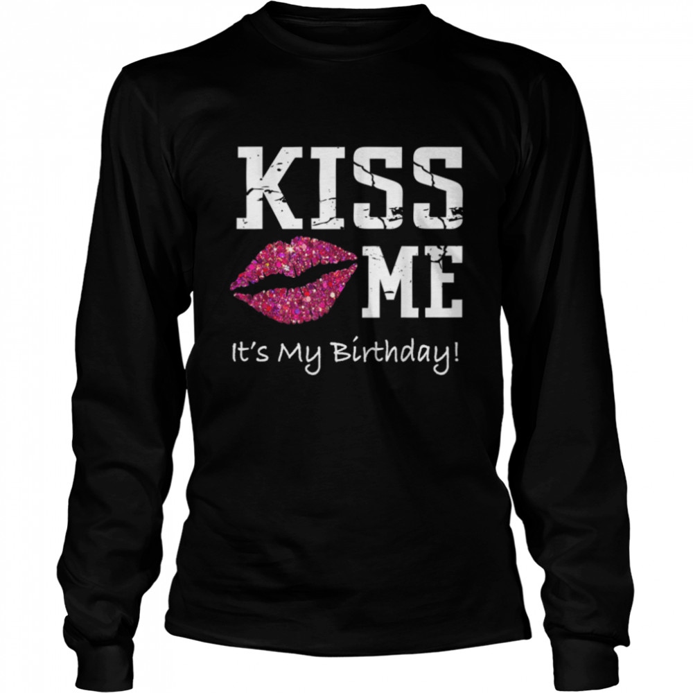 Kiss Me It's My Birthday T- - Pink Kiss Birthday  B07MP7QQMR Long Sleeved T-shirt