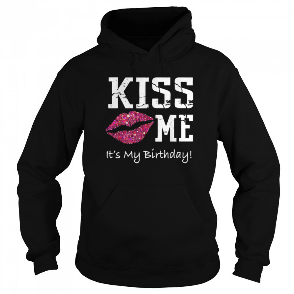 Kiss Me It's My Birthday T- - Pink Kiss Birthday  B07MP7QQMR Unisex Hoodie