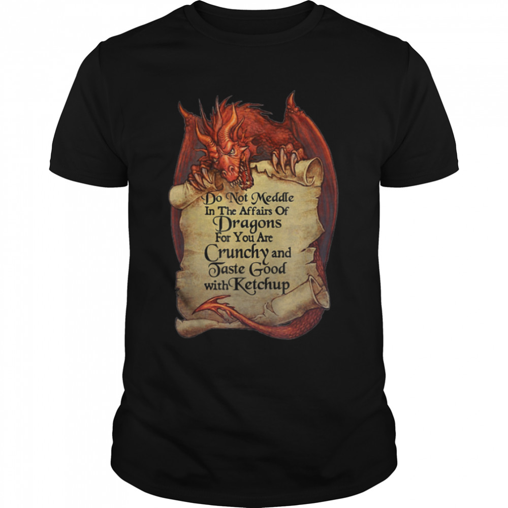 Do Not Meddle In The Affairs Of Dragons For You Are Crunchy T- B08CCKGH3W Classic Men's T-shirt