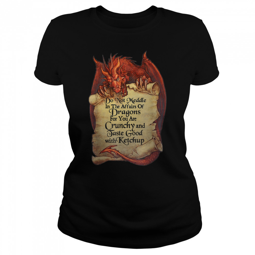 Do Not Meddle In The Affairs Of Dragons For You Are Crunchy T- B08CCKGH3W Classic Women's T-shirt