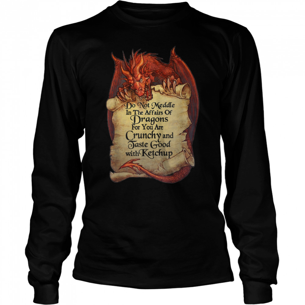 Do Not Meddle In The Affairs Of Dragons For You Are Crunchy T- B08CCKGH3W Long Sleeved T-shirt