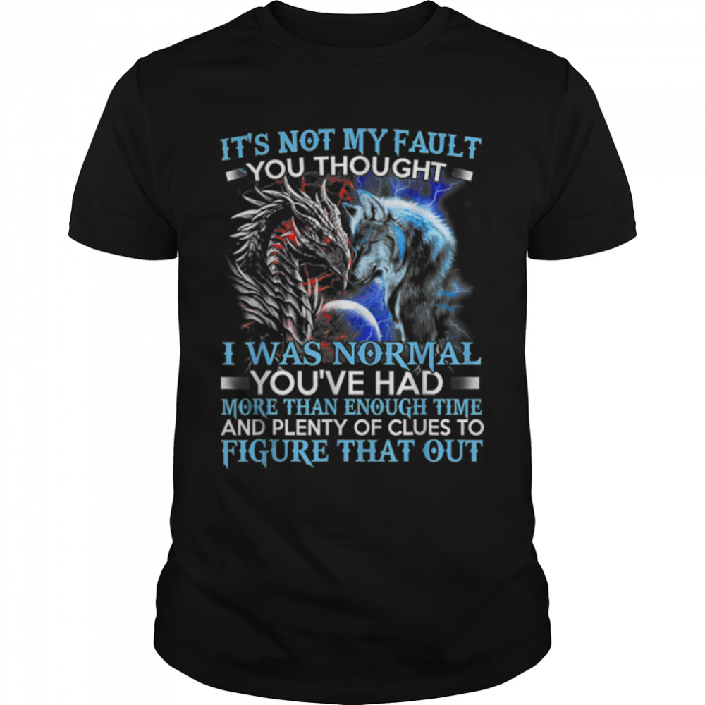 dragon wolf it's not my fault you thought i was normal T- B09Y2TNJRS Classic Men's T-shirt