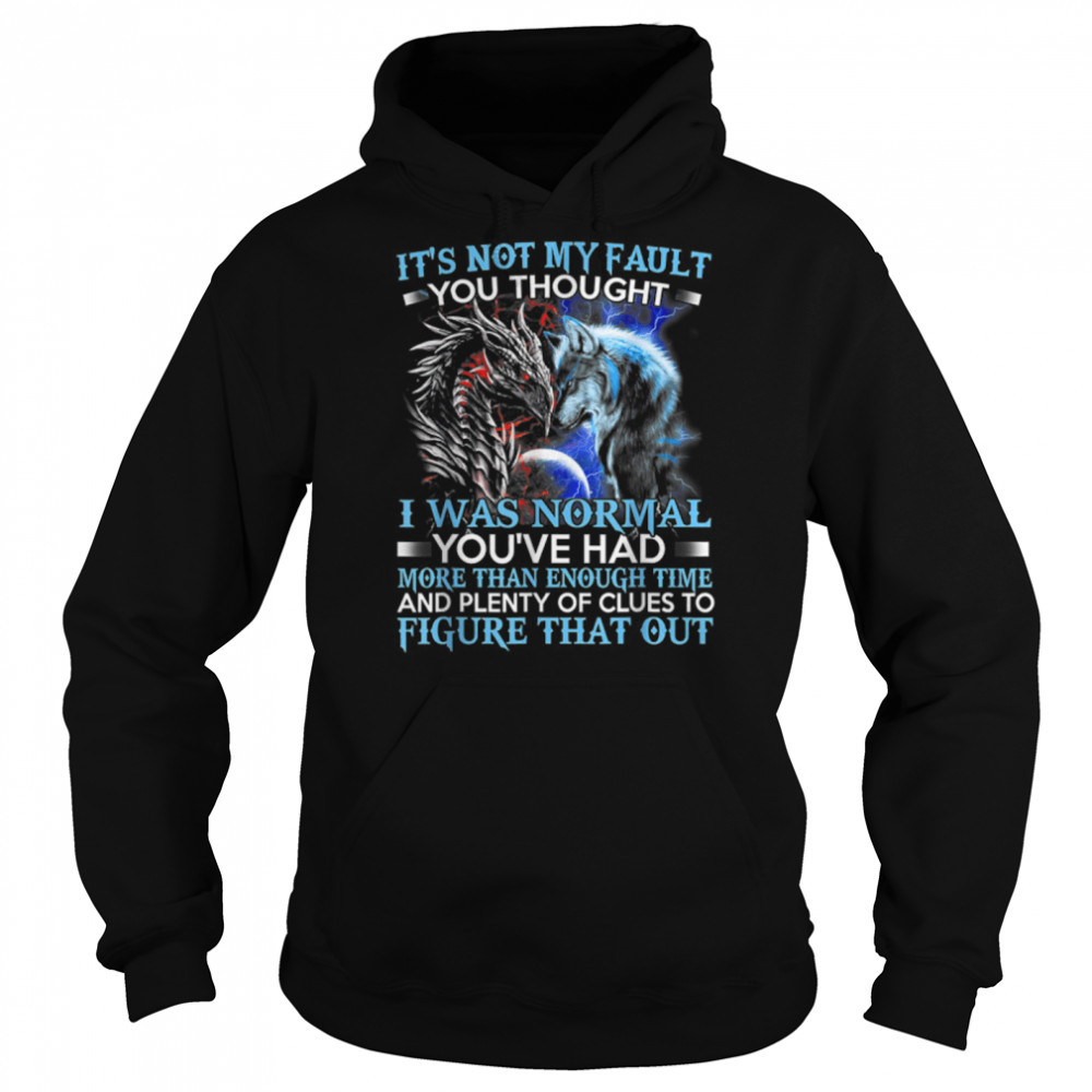 dragon wolf it's not my fault you thought i was normal T- B09Y2TNJRS Unisex Hoodie