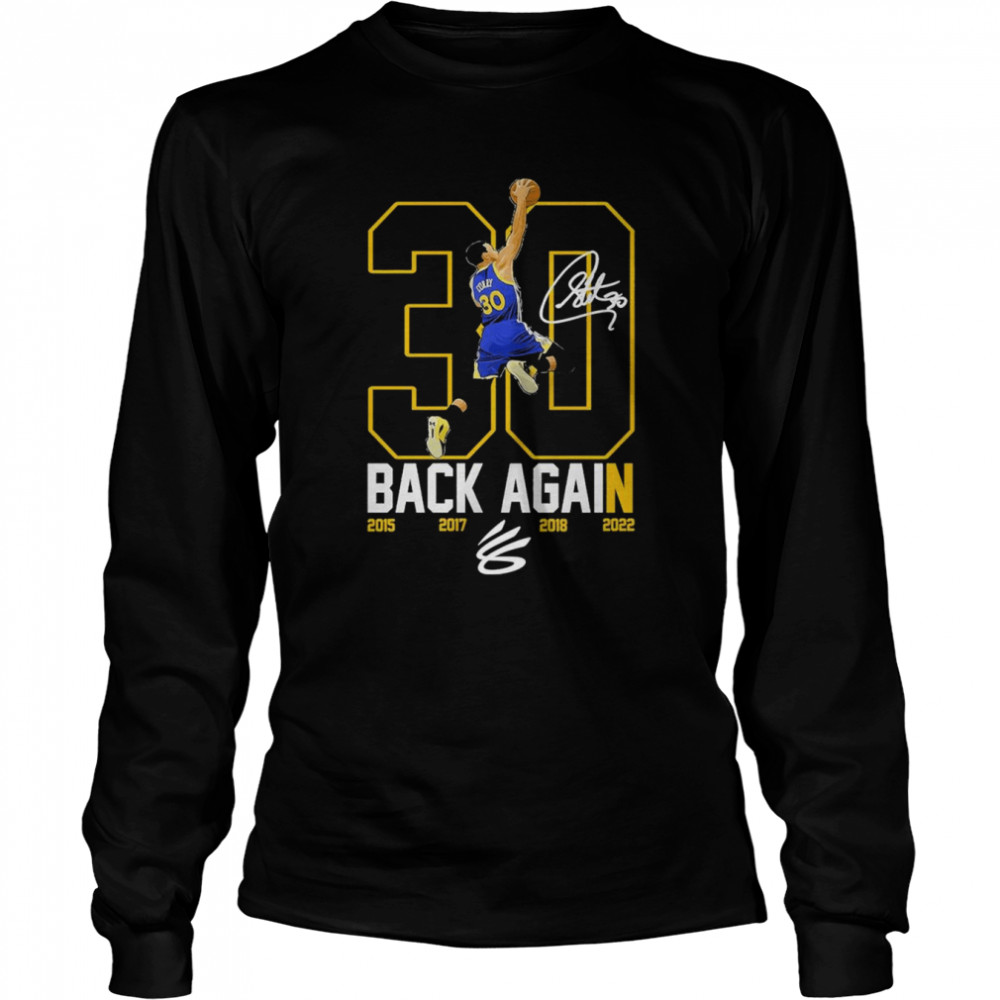 Stephen Curry 30 The Warriors Back Again 2015 2017 2018 2022 signature shirt Long Sleeved T-shirt