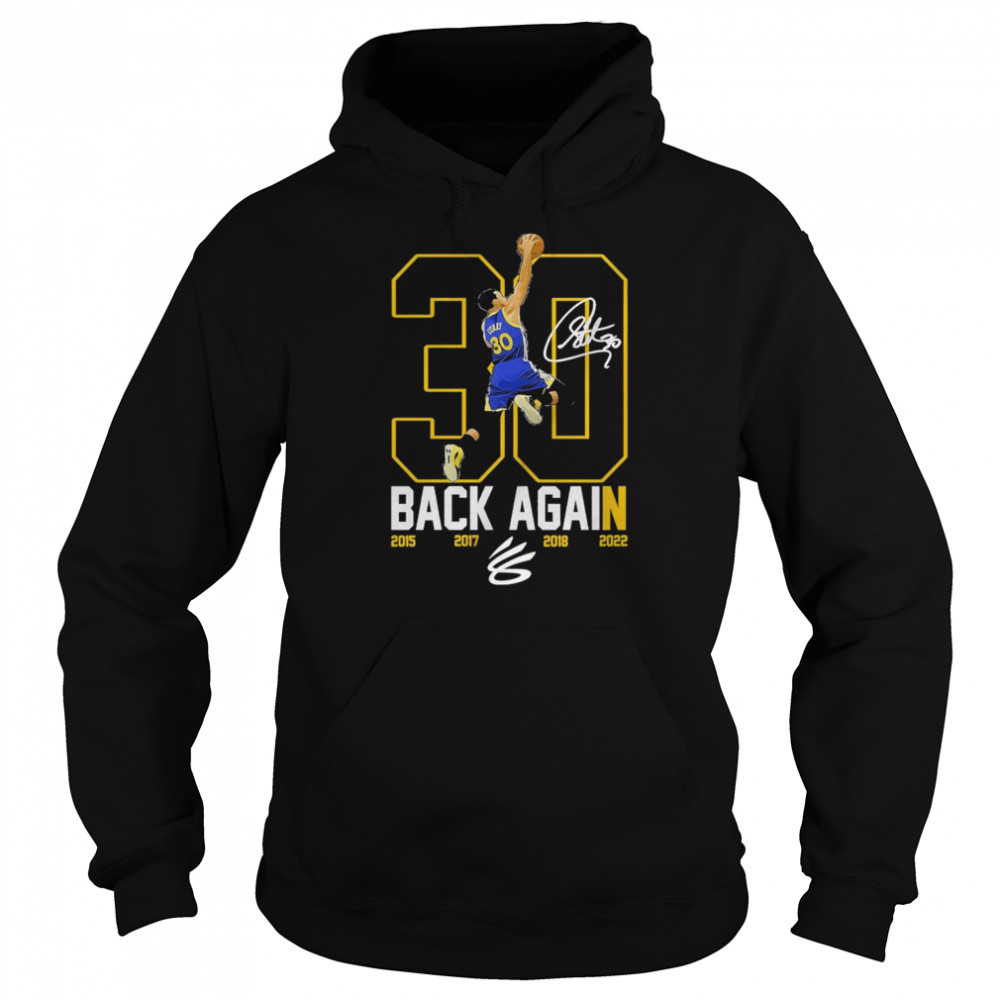 Stephen Curry 30 The Warriors Back Again 2015 2017 2018 2022 signature shirt Unisex Hoodie
