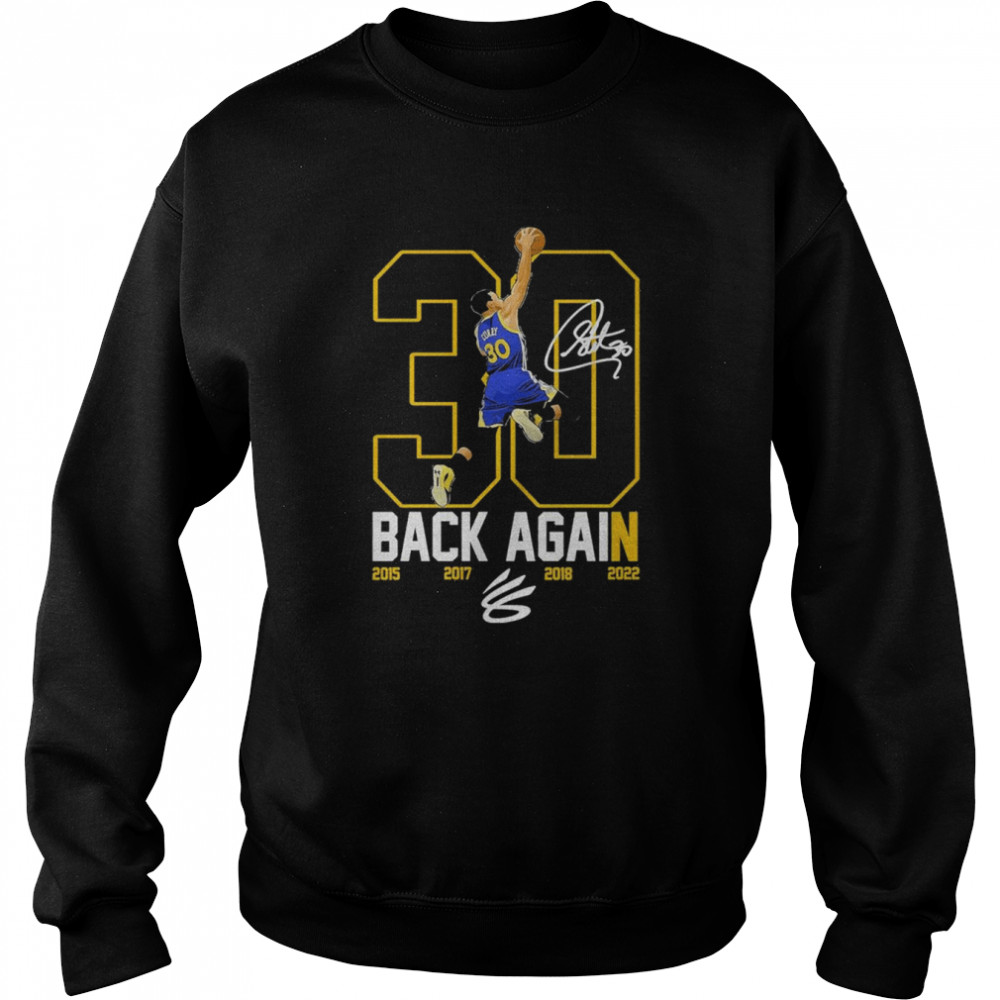 Stephen Curry 30 The Warriors Back Again 2015 2017 2018 2022 signature shirt Unisex Sweatshirt