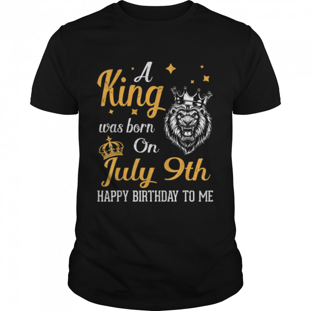 A King Was Born On July 9th Happy Birthday To Me You Lions T- B0B1NZ46C1 Classic Men's T-shirt