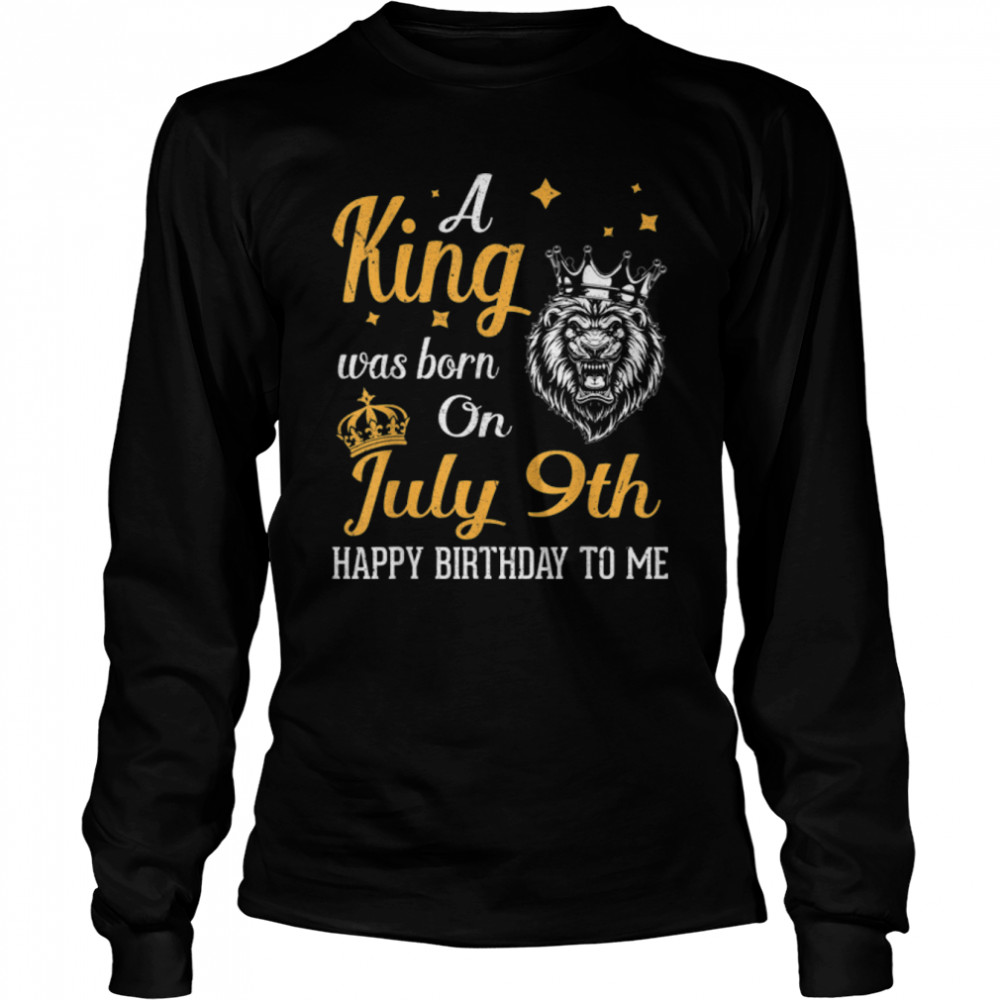 A King Was Born On July 9th Happy Birthday To Me You Lions T- B0B1NZ46C1 Long Sleeved T-shirt