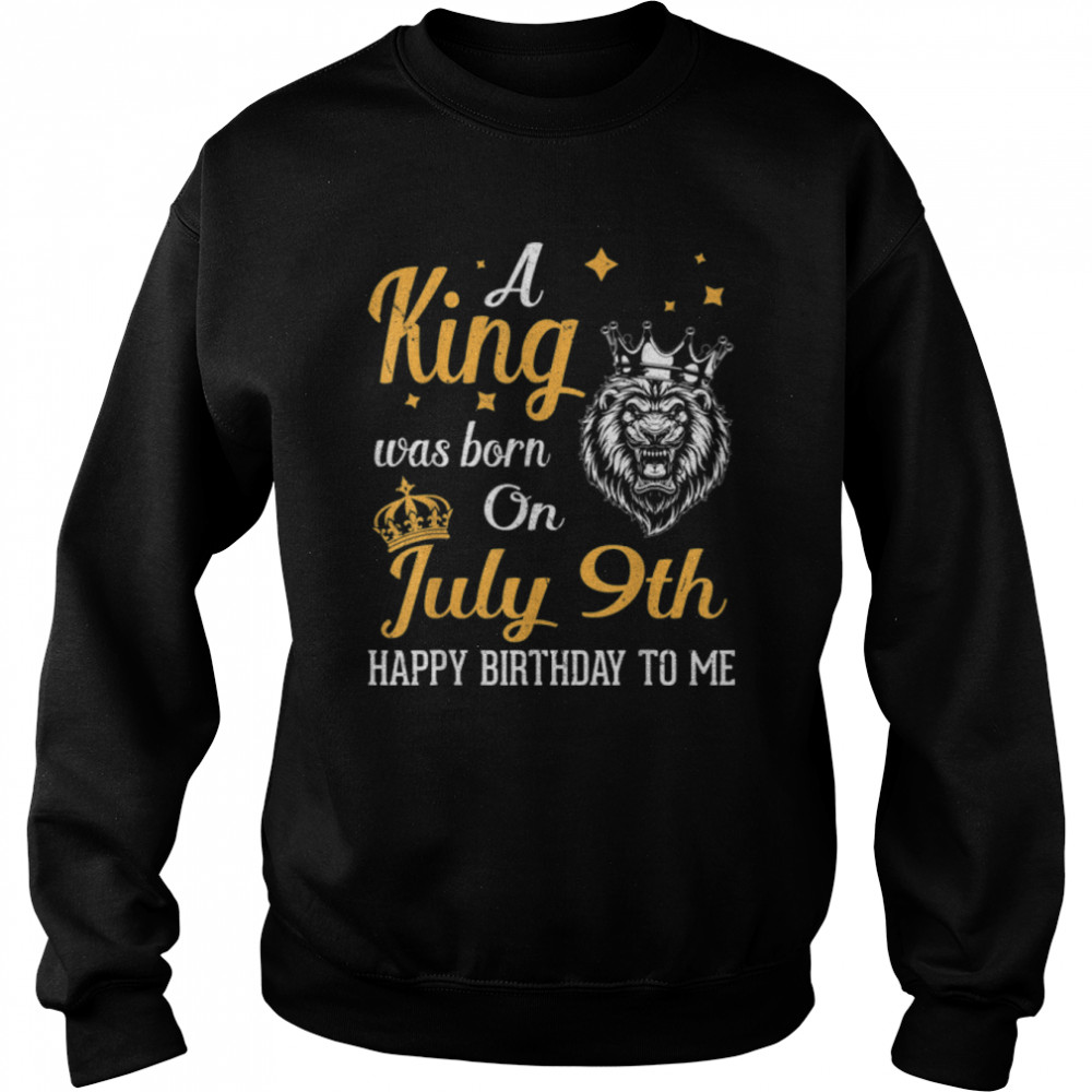 A King Was Born On July 9th Happy Birthday To Me You Lions T- B0B1NZ46C1 Unisex Sweatshirt