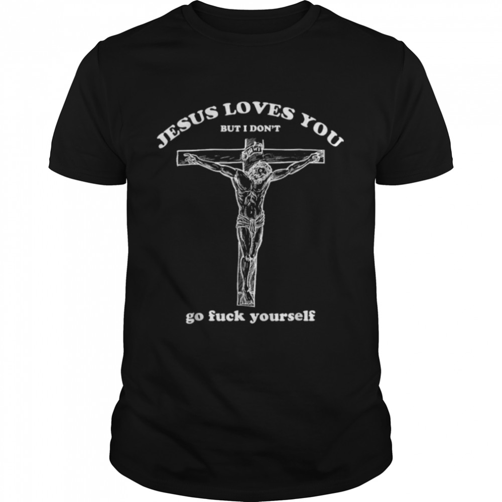 Jesus Loves You But I Don't Funny T- B09TPJ7W83 Classic Men's T-shirt
