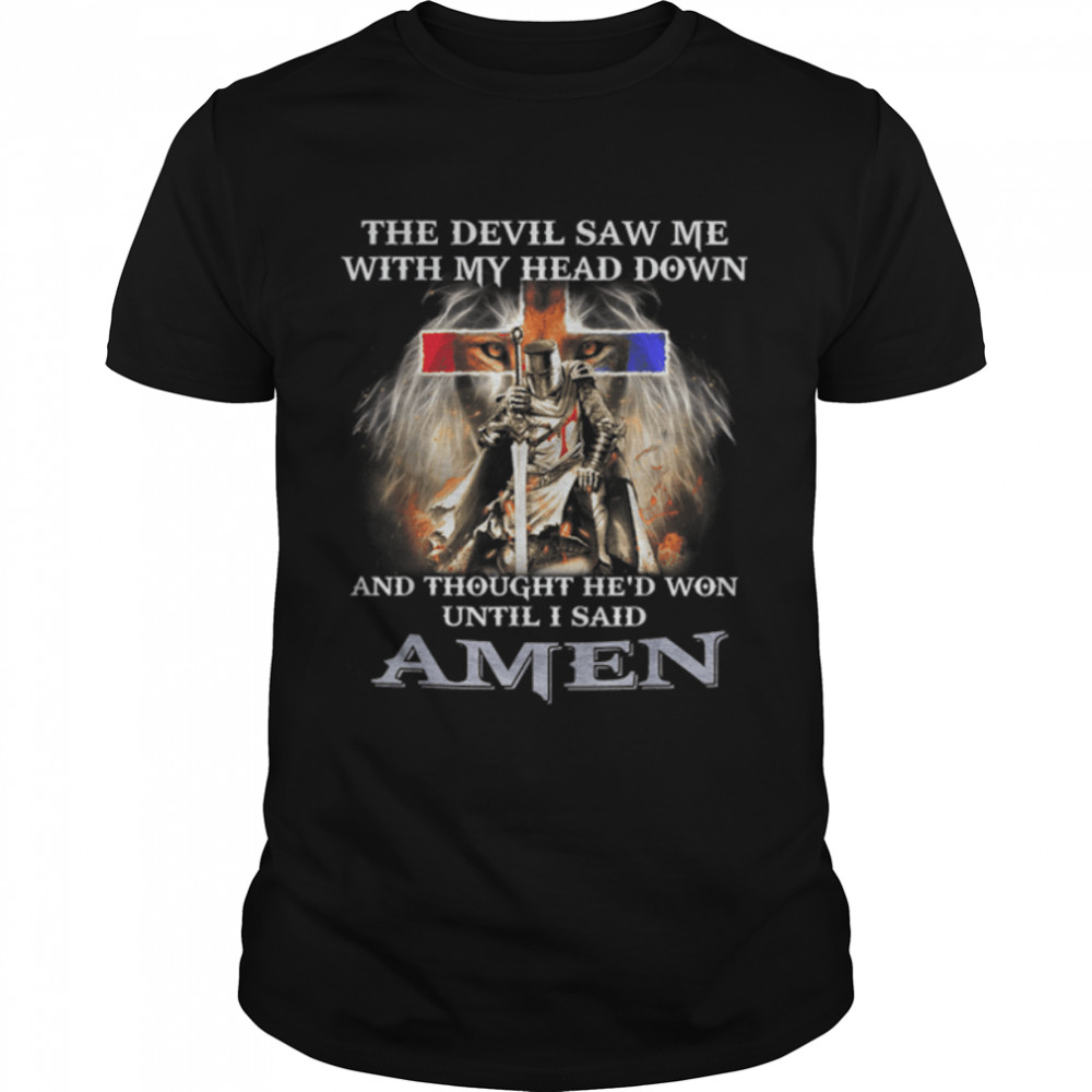 The Devil Saw Me With Head Down And Thought He's Won Until T- B0B538QCJX Classic Men's T-shirt