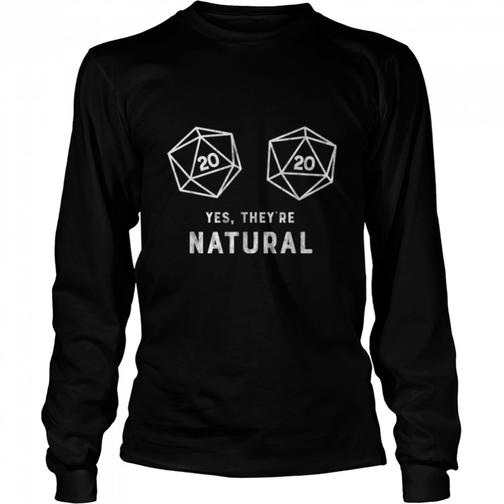 Yes, they're Natural 20 d20 dice funny RPG gamer T  B078WZSGGW Long Sleeved T-shirt