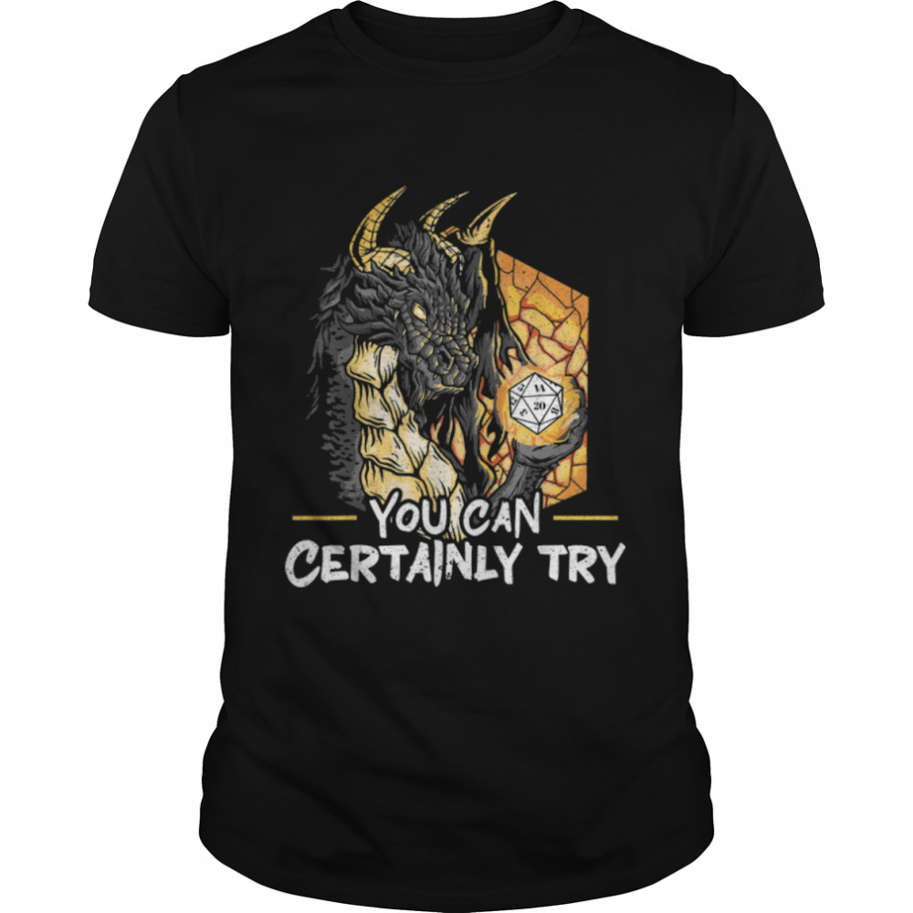 You Can Certainly Try Tabletop Game RPG Gamer Boardgame T- B09X4RB4QP Classic Men's T-shirt