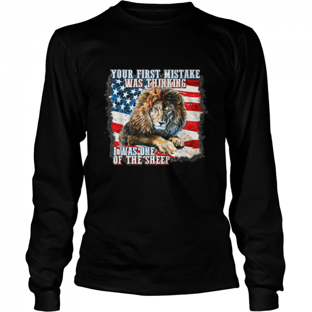 Your first mistake was thinking Lion 4th of July US Flag T- B0B53XBMV5 Long Sleeved T-shirt