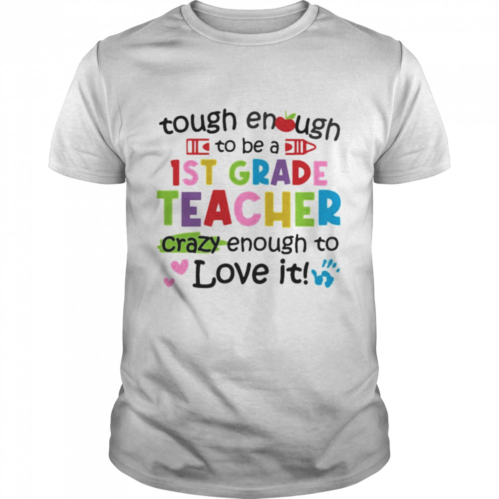 Tough Enough To Be A 1st Grade Teacher Crazy Enough To Love It  Classic Men's T-shirt